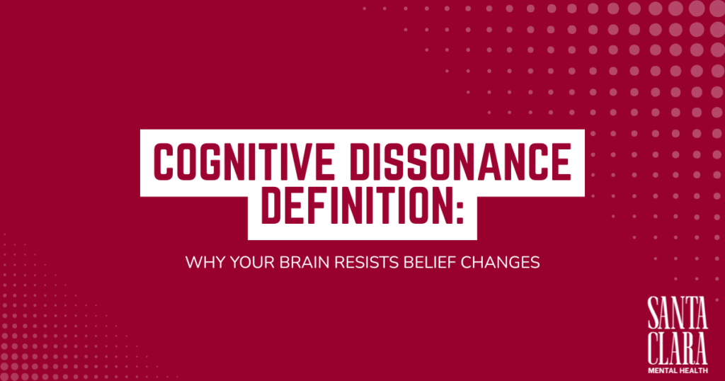 Banner: 'Cognitive Dissonance Definition: Why Your Brain Resists Belief Changes' with Santa Clara Mental Health logo, on a maroon background.