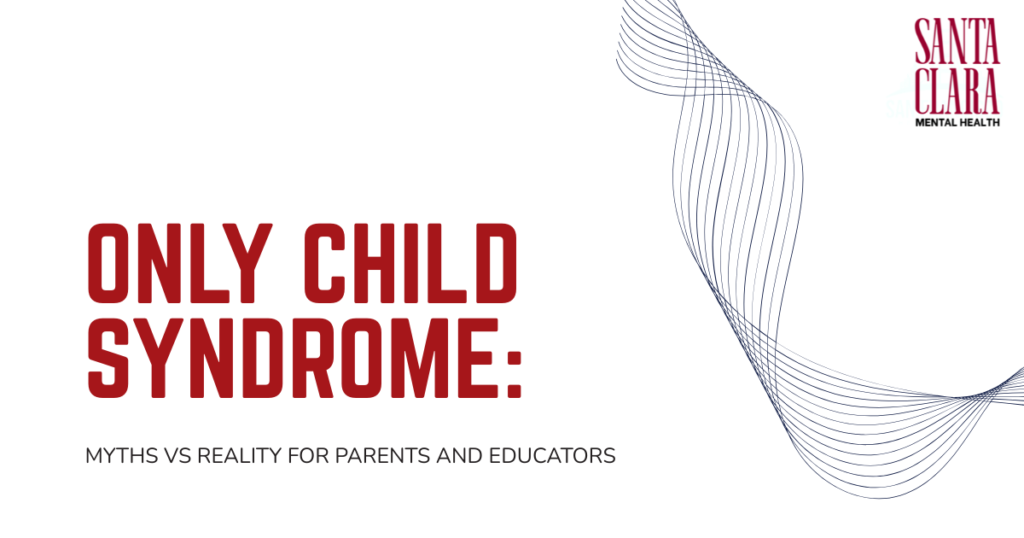 Title slide reading 'Only Child Syndrome: Myths vs Reality for Parents and Educators' with Santa Clara Mental Health logo in the top right.